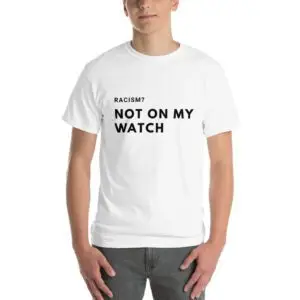Racism, Not on my Watch Short Sleeve T-Shirt