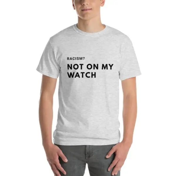 Racism, Not on my Watch Short Sleeve T-Shirt - Image 6