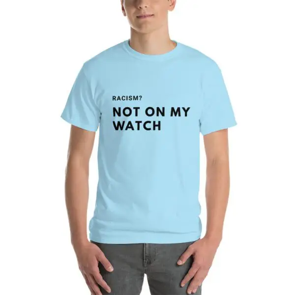Racism, Not on my Watch Short Sleeve T-Shirt - Image 5