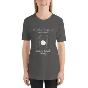 Do I have coffee? Short-Sleeve Unisex T-Shirt