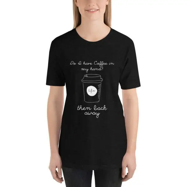 Do I have coffee? Short-Sleeve Unisex T-Shirt - Image 3