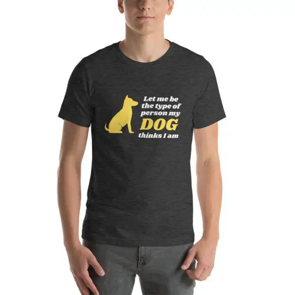 Let Me Be The Type Of Person My Dog Thinks I Am Short-Sleeve Unisex T-Shirt - Image 5