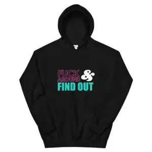 Fuck Around and Find Out Unisex Hoodie