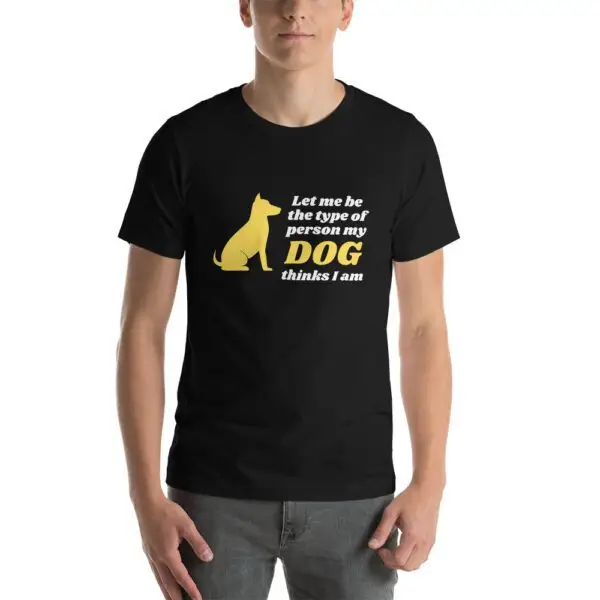 Let Me Be The Type Of Person My Dog Thinks I Am Short-Sleeve Unisex T-Shirt