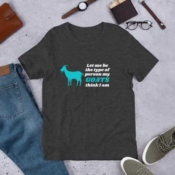 Let Me Be The Type Of Person My Goats Think I Am Short-Sleeve Unisex T-Shirt - Image 5