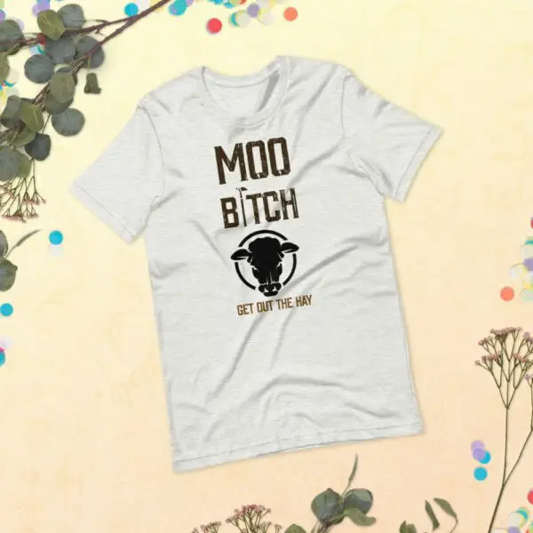 Moo B1tch Get Out The Hay Short-Sleeve Unisex T-Shirt for Farmers and Homesteaders - Image 18
