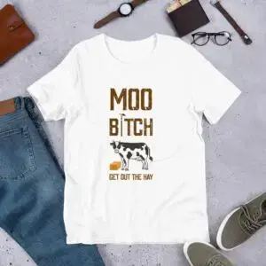 Moo B1tch Get Out The Hay Short-Sleeve Unisex T-Shirt for Farmers and Homesteaders