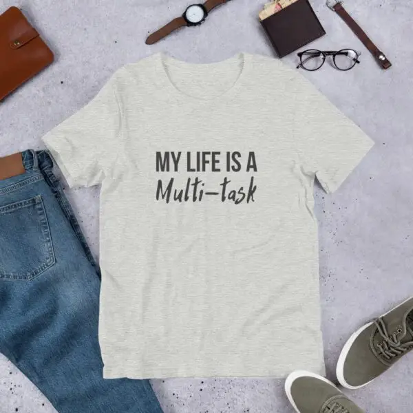 My Life Is A Multi-task Short-Sleeve Unisex T-Shirt - Image 7