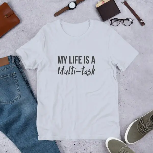 My Life Is A Multi-task Short-Sleeve Unisex T-Shirt - Image 8