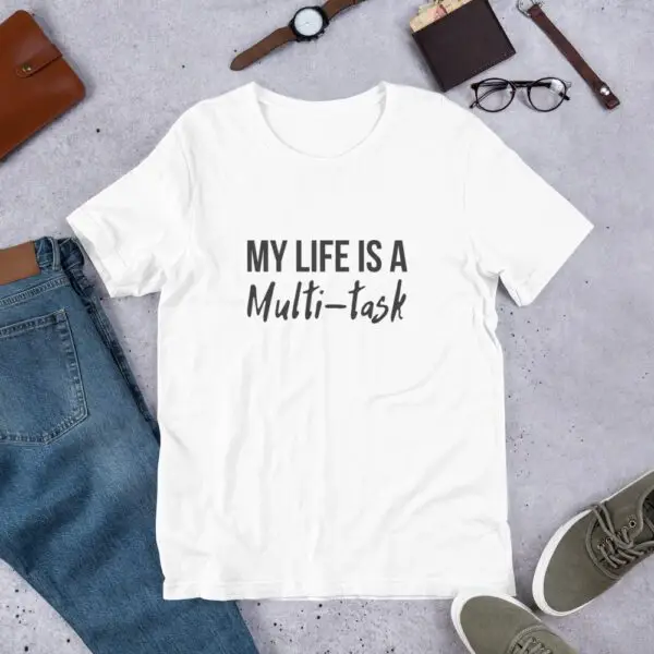 My Life Is A Multi-task Short-Sleeve Unisex T-Shirt