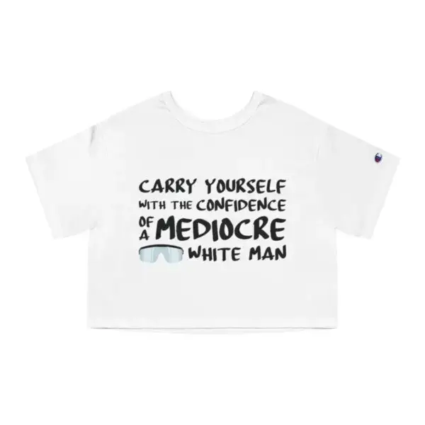 Confidence of a Mediocre White Man Champion Women's Heritage Cropped T-Shirt - Image 2