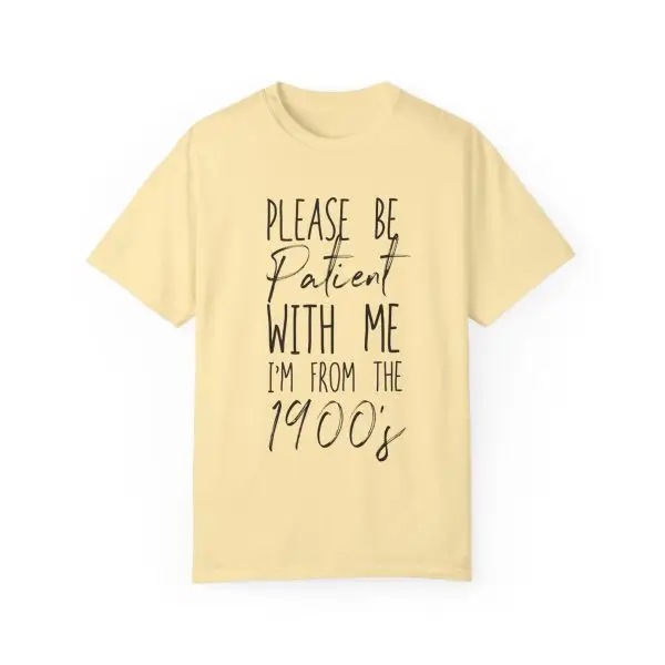 "Please Be Patient With Me, I'm From the 1900s" Vintage Garment-Dyed Tee - Image 7